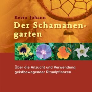 Der Schamanengarten - Über die Anzucht und Verwendung geistbewegender Ritualpflanzen - Buch