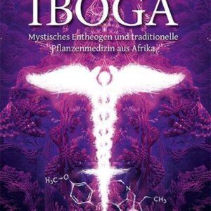 Iboga - Mystisches Entheogen und traditionelle Pflanzenmedizin aus Afrika - Buch