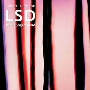 LSD mein Sorgenkind - Die Entdeckung einer 'Wunderdroge' - Buch