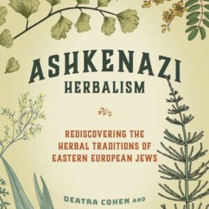 Ashkenazi Herbalism - Rediscovering the Herbal Traditions of Eastern European Jews - Buch