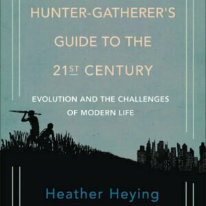 A Hunter-Gatherer's Guide to the 21st Century - Evolution and the Challenges of Modern Life - buch