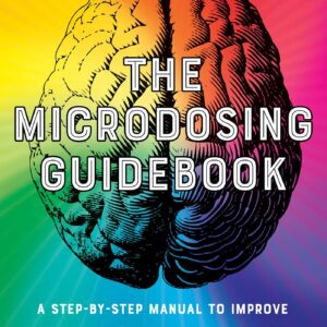 The Microdosing Guidebook - A Step-By-Step Manual to Improve Your Physical and Mental Health Through Psychedelic Medicine - buch