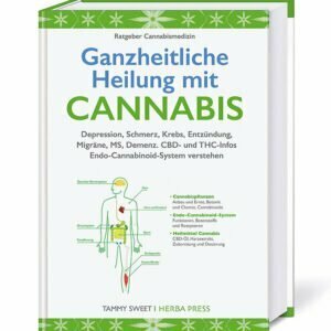 Ganzheitliche Heilung mit Cannabis - Depression, Schmerz, Krebs, Entzündung, Migräne, MS, Demenz. CBD- und THC-Infos - buch