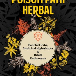 The Poison Path Herbal - Baneful Herbs, Medicinal Nightshades, and Ritual Entheogens - buch