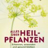 Alles über Heilpflanzen - Erkennen, anwenden und gesund bleiben. Das Standardwerk - 5. Auflage - buch