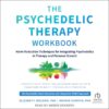 The Psychedelic Therapy Workbook - Harm Reduction Techniques for Integrating Psychedelics in Therapy and Personal Growth - buch
